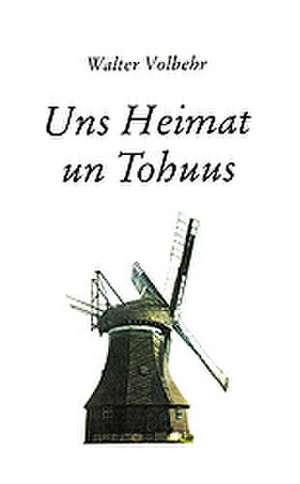 Uns Heimat un Tohuus de Walter Volbehr