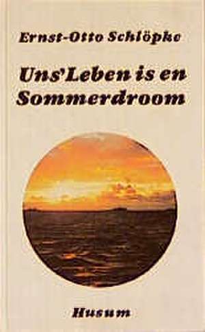 Uns' Leben is en Sommerdroom de Ernst-Otto Schlöpke