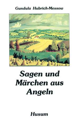 Sagen und Märchen aus Angeln de Gundula Hubrich-Messow