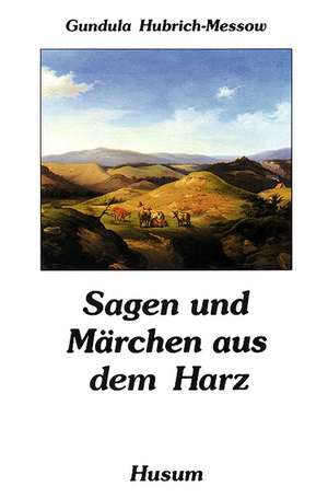 Sagen und Märchen aus dem Harz de Gundula Hubrich-Messow