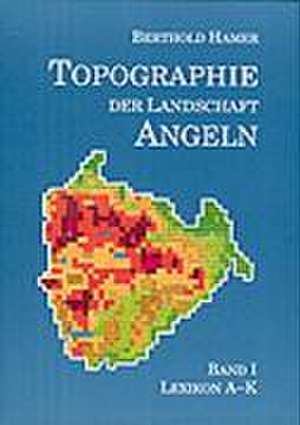 Topographie der Landschaft Angeln I. Lexikon A - K de Berthold Hamer