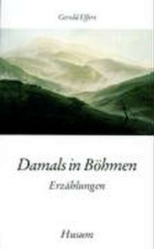 Damals in Böhmen de Gerold Effert