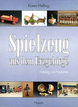 Spielzeug aus dem Erzgebirge de Karen Helling