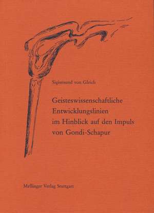 Geisteswissenschaftliche Entwicklungslinien im Hinblick auf den Impuls von Gondi-Schapur de Sigismund von Gleich