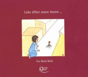 Roith, E: Liebe öffnet unsere Herzen