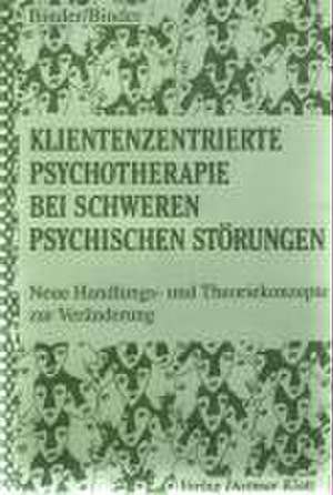 Klientenzentrierte Psychotherapie bei schweren psychischen Störungen de Ute Binder