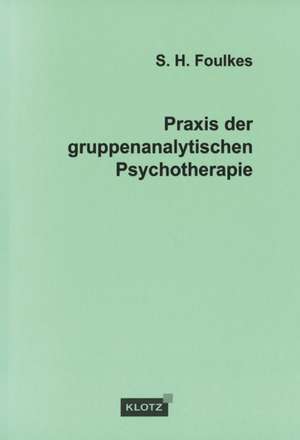 Praxis der gruppenanalytischen Psychotherapie de Siegmund H. Foulkes