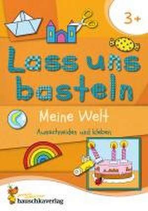 Lass uns basteln - Ausschneiden und Kleben ab 3 Jahre - Meine Welt de Corina Beurenmeister