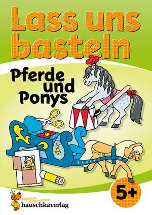 Lass uns basteln - Bastelbuch ab 5 Jahre - Pferde und Ponys de Corina Beurenmeister