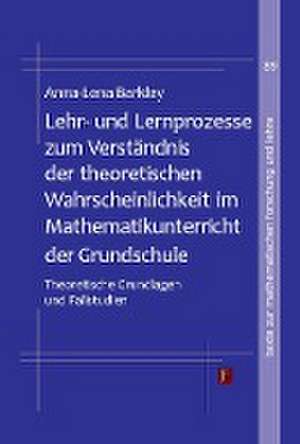 Lehr- und Lernprozesse zum Verständnis der theoretischen Wahrscheinlichkeit im Mathematikunterricht der Grundschule de Anna-Lena Barkley