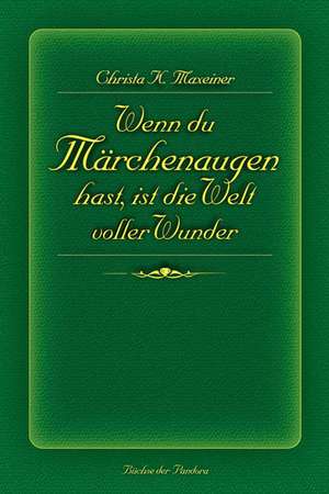 Wenn Du Märchenaugen hast, ist die Welt voller Wunder de Christa K Maxeiner