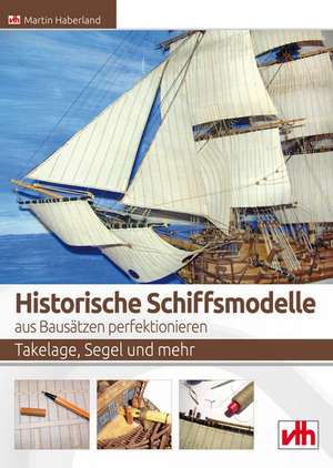 Historische Schiffsmodelle aus Bausätzen perfektionieren de Martin Haberland