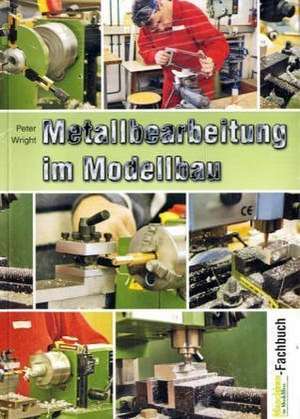 Metallbearbeitung im Modellbau de Peter Wright