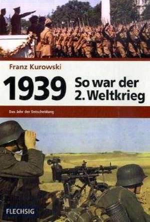 1939 - So war der 2. Weltkrieg de Franz Kurowski