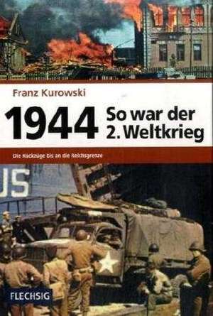 So war der 2. Weltkrieg 1944 de Franz Kurowski