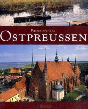 Faszinierendes Ostpreußen de Ernst-Otto Luthardt