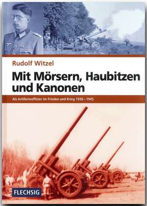 Mit Mörsern, Haubitzen und Kanonen de Rudolf Witzel