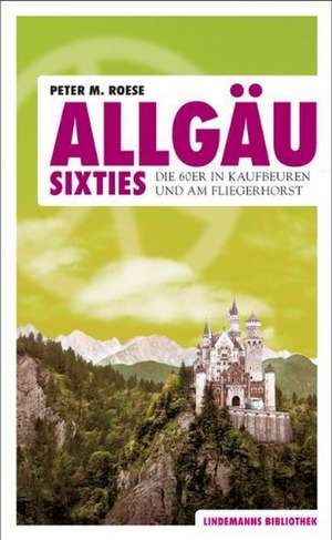 Allgäu Sixties de Peter M. Roese