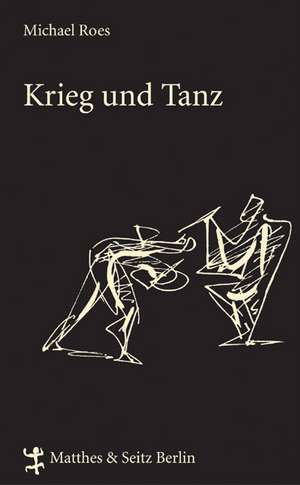 Krieg und Tanz de Michael Roes