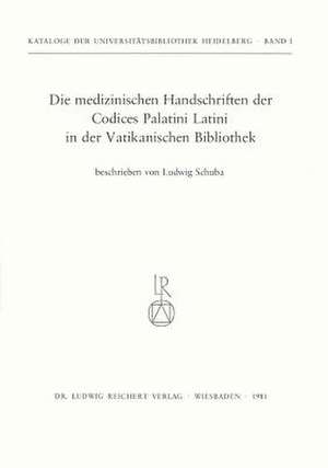 Die Medizinischen Handschriften Der Codices Palatini Latini in Der Vatikanischen Bibliothek de Ludwig Schuba