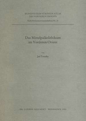 Das Mittelpalaolithikum Im Vorderen Orient de Jan Tomsky