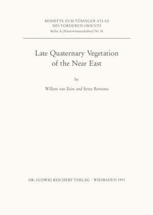 Late Quaternary Vegetation of the Near East de WILLEM VAN ZEIST