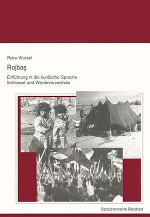 Rojbas - Einfuhrung in Die Kurdische Sprache. Schlussel Und Worterverzeichnis de Petra Wurzel