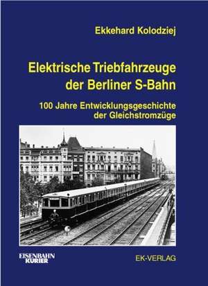 Elektrische Triebfahrzeuge der Berliner S-Bahn de Ekkehard Kolodziej