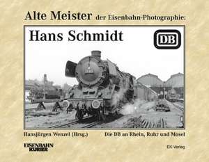 Alte Meister der Eisenbahn-Fotographie: Hans Schmidt de Hansjürgen Wenzel