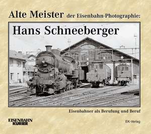 Alte Meister der Eisenbahn-Photographie: Hans Schneeberger de Hans Schneeberger