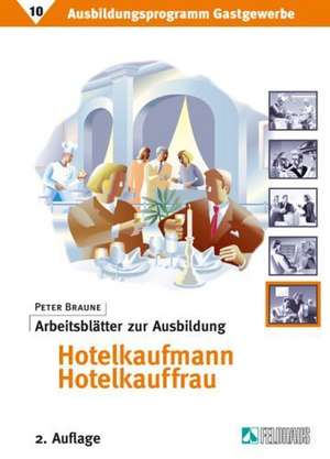 Ausbildungprogramm Gastgewerbe 10. Arbeitsblätter zur Ausbildung Hotelkaufmann /-kauffrau de Peter Braune