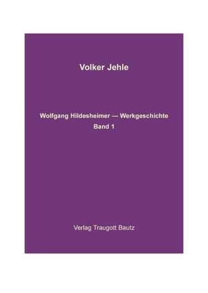 Wolfgang Hildesheimer. Werkgeschichte. 2 Bände de Volker Jehle