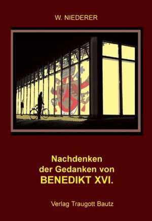 Nachdenken der Gedanken Papst Benedikt XVI. de Werner Niederer