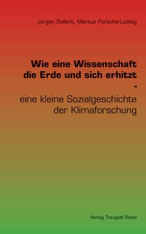 Wie eine Wissenschaft die Erde und sich erhitzt de Jürgen Bellers