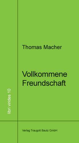 Vollkommene Freundschaft de Thomas Macher