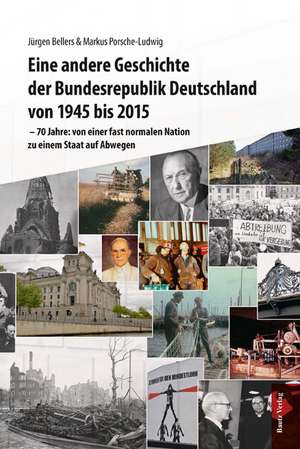 Eine andere Geschichte der Bundesrepublik Deutschland von 1945 bis 2015 de Jürgen Bellers