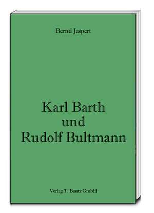 Karl Barth und Rudolf Bultmann de Bernd Jaspert