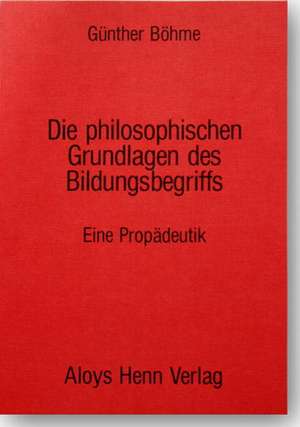 Die philosophischen Grundlagen des Bildungsbegriffes de Günther Böhme