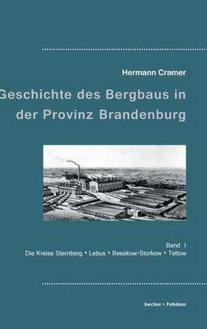 Beiträge zur Geschichte des Bergbaus in der Provinz Brandenburg de Hermann Cramer