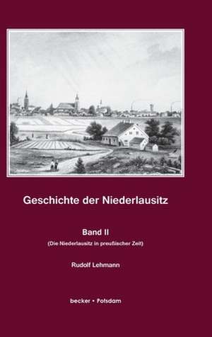 Geschichte der Niederlausitz. Zweiter Band de Rudolf Lehmann