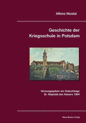 Geschichte der Kriegsschule in Potsdam de Alfons Nicolai