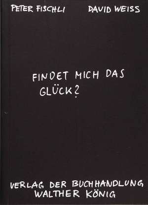 Findet mich das Glück? de Peter Fischli