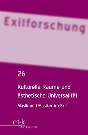 Exilforschung 26. Kulturelle Räume und ästhetische Universalität de Claus-Dieter Krohn