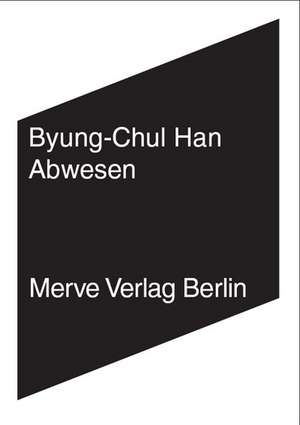 Abwesen de Byung-Chul Han