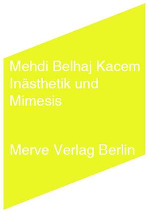 Inästhetik und Mimesis de Mehdi Belhaj Kacem