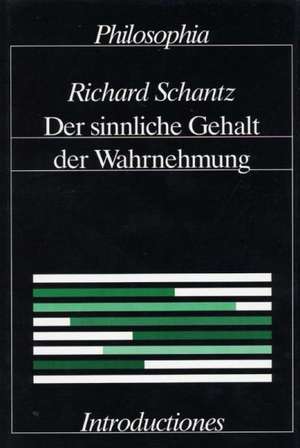 Der sinnliche Gehalt der Wahrnehmung de Richard Schantz