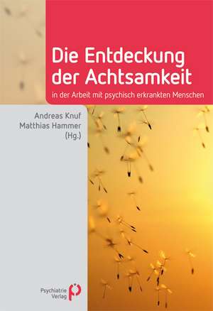 Die Entdeckung der Achtsamkeit de Andreas Knuf