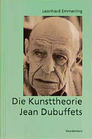 Die Kunsttheorie Jean Dubuffets de Leonhard Emmerling