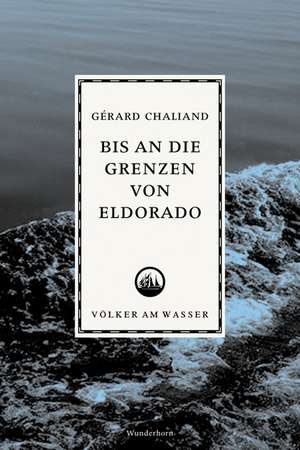 Bis an die Grenzen von Eldorado de Gérard Chaliand