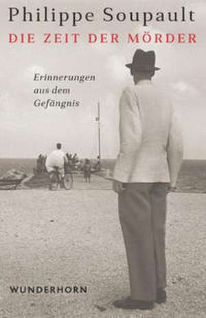 Die Zeit der Mörder de Philippe Soupault